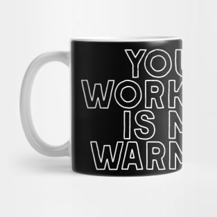 Your Workout Is My Warm Up Mug